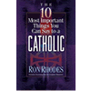 The 10 Most Important Things You Can Say to a Catholic by Ron Rhodes