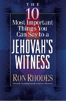 The 10 Most Important Things You Can Say to a Jehovah's Witness by Ron Rhodes