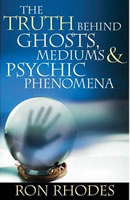 The Truth Behind Ghosts, Mediums, and Psychic Phenomena by Ron Rhodes