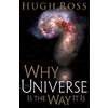 Why the Universe is the Way It Is