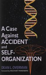 A Case Against Accident and Self-Organization,Dean L. Overman