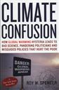 Climate Confusion: How Global Warming Hysteria Leads to Bad Science, Pandering Politicians and Misguided Policies that Hurt the Poor,Roy W. Spencer