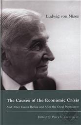 The Causes of the Economic Crisis and Other Essays Before and After the Great Depression,Ludwig von Mises