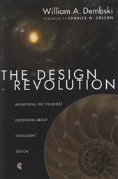 The Design Revolution: Answering the Toughest Questions About Intelligent Design,William Dembski