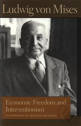 Economic Freedom and Interventionism: An Anthology of Articles and Essays,Ludwig von Mises
