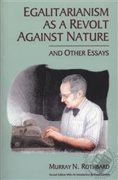 Egalitarianism as a Revolt Against Nature and other Essays,Murray N. Rothbard