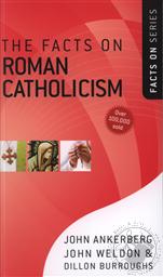 The Facts on Roman Catholicism (The Facts On Series),John Ankerberg, John Weldon, Dillon Burroughs