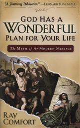 God Has a Wonderful Plan for Your Life: The Myth of the Modern Message,Ray Comfort