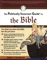 The Politically Incorrect Guide to the Bible,Robert J. Hutchinson