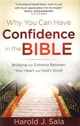 Why You Can Have Confidence in the Bible: Bridging the Distance Between Your Heart and God's Word ,Harold J. Sala