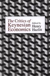 The Critics of Keynesian Economics: A Collection of Essays in Response to the Major Theories of John Maynard Keynes,Henry Hazlitt (Editor)