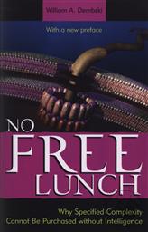 No Free Lunch: Why Specified Complexity Cannot Be Purchased without Intelligence,William Dembski