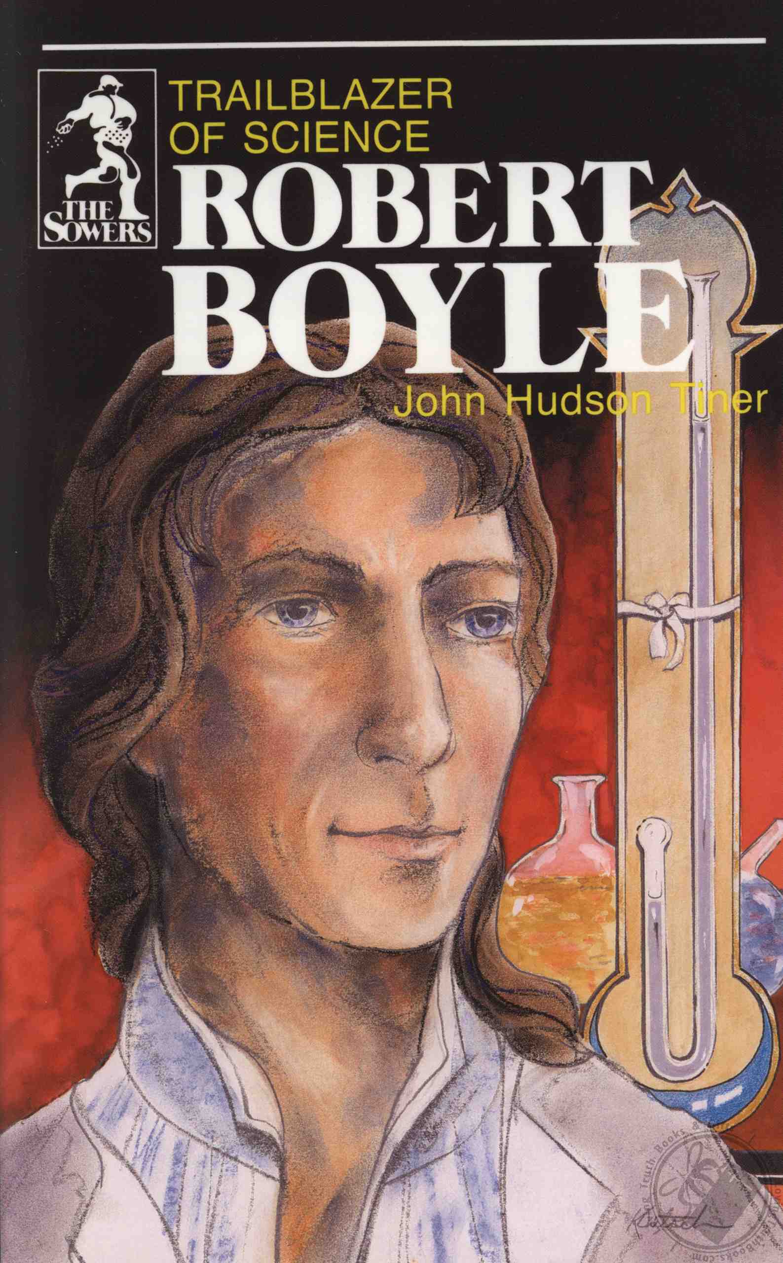 Robert Boyle Trailblazer of Science (The Sowers) by John Hudson Tiner