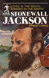 Stonewall Jackson: Loved in the South Admired in the North (The Sowers),Charles Ludwig