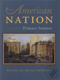 The American Nation: Primary Sources,Bruce P. Frohnen