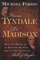 From Tyndale to Madison: How the Death of an English Martyr Led to the American Bill of Rights,Michael P. Farris