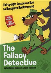 The Fallacy Detective: Thirty-Eight Lessons on How to Recognize Bad Reasoning, 3rd Edition,Nathaniel Bluedorn, Hans Bluedorn, Rob Corley, Tim Hodge