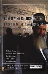 How Jewish Is Christianity?: 2 Views on the Messianic Movement (Counterpoints: Exploring Theology),Stanley N. Gundry (Editor)