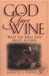God Gave Wine: What the Bible Says About Alcohol,Kenneth L. Gentry Jr.