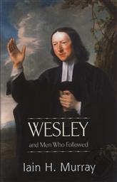 Wesley and Men Who Followed ,Iain H. Murray