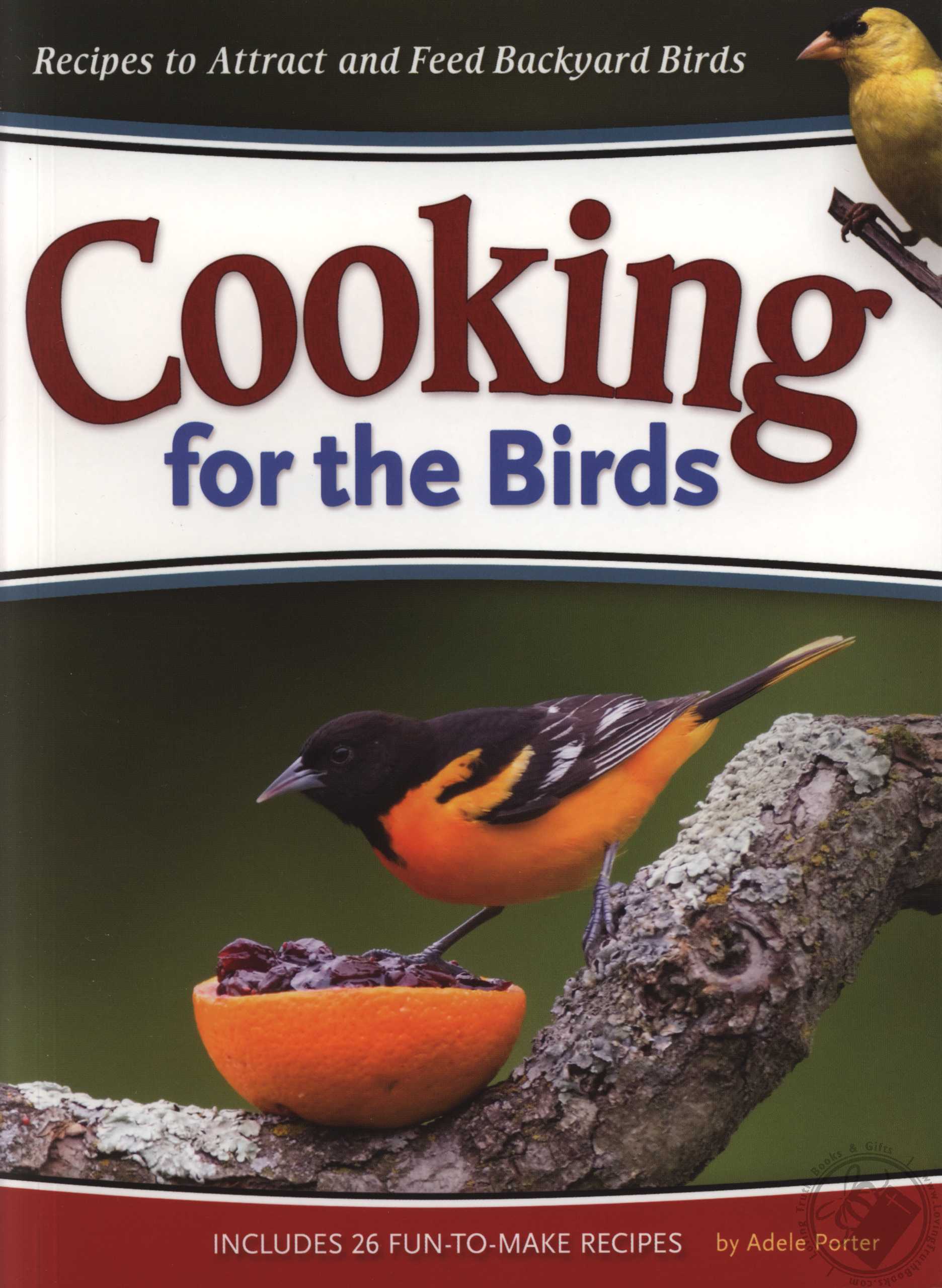 Cooking for the Birds Recipes to Attract and Feed Backyard Birds by