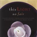 This Light So Fair: A Selection of Christmas Favorites,Independent Presbyterian Orchestra and Choir