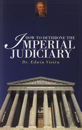 How to Dethrone the Imperial Judiciary ,Edwin Vieira