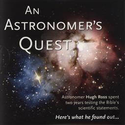 An Astronomer's Quest: Astronomer Hugh Ross Testing the Bible's Scientific Statements,Hugh Ross