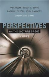 Perspectives on the Doctrine of God: Four Views,Bruce Ware, Paul Helm, Roger Olson, John Sanders