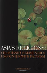 Asia's Religions: Christianity's Momentous Encounter with Paganism,Lit-Sen Chang