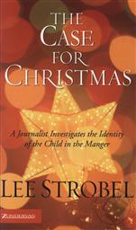 The Case for Christmas: A Journalist Investigates the Identity of the Child in the Manger ,Lee Strobel