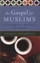 The Gospel for Muslims: An Encouragement to Share Christ with Confidence,Thabiti Anyabwile