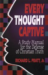 Every Thought Captive: A Study Manual for the Defense of Christian Truth,Richard L. Pratt