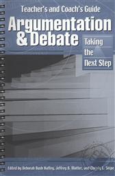 Argumentation and Debate: Taking the Next Step Teachers Manual,Deborah Bush Haffey, Christy Shipe, J. B. Motter