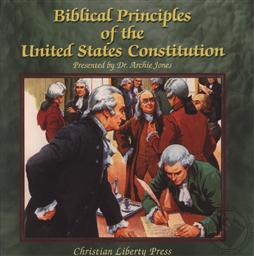 Biblical Principles of the United States Constitution,Archie P. Jones