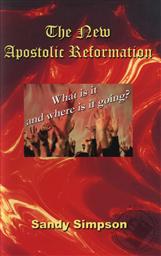 The New Apostolic Reformation: What Is It and Where It It Going? (A Book Evaluating the NAR),Sandy Simpson