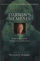 Darwin's Nemesis: Phillip Johnson and the Intelligent Design Movement,William Dembski