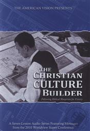 The Christian Culture Builder: A Model for Long-term Kingdom Success (A Seven-Lesson Audio Series featuring Messages from the 2010 Worldview Super Conference),Various
