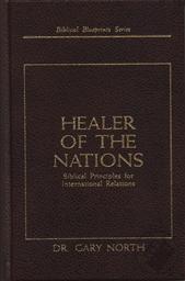 Healer of the Nations: Biblical Principles for International Relations,Gary North