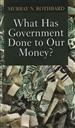 What Has Government Done to Our Money? and The Case for a 100 Percent Gold Dollar,Murray N. Rothbard