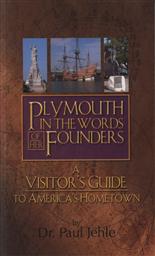 Plymouth in the Words of Her Founders: A Visitor’s Guide to America’s Hometown,Paul Jehle