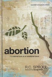 Abortion: A Rational Look at An Emotional Issue (Twentieth Anniversary Edition),R. C. Sproul