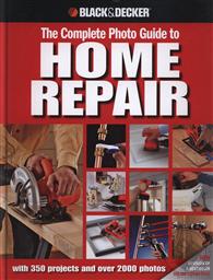 Black & Decker: Complete Photo Guide to Home Repair with 350 Projects and 2000 Photos (Black & Decker Complete Guide) ,Creative Publishing International