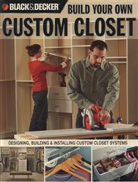 Black & Decker: Build Your Own Custom Closet: Designing, Building & Installing Custom Closet Systems (Black & Decker Complete Guide),Gillett Cole