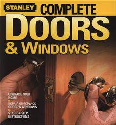 Complete Doors and Windows (Stanley Complete Home Reference) ,Stanley