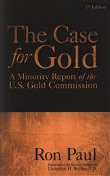 The Case for Gold Pocket Edition: A Minority Report of the U.S. Gold Commission with a forward by Llewellyn H. Rockwell, Jr.,Ron Paul