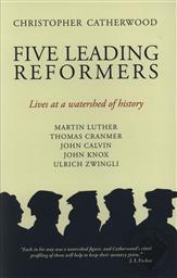 Five Leading Reformers: Lives at a Watershed of History,Christopher Catherwood