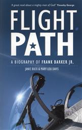 Flight Path: A Biography of Frank Barker, Founder of Briarwood Presbyterian Church,Mary Lou Davis, Janie Buck