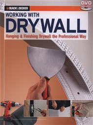 Black & Decker: Working with Drywall: Hanging & Finishing Drywall the Professional Way,Creative Publishing International