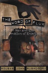 The Word of Flux: Modern Man and the Problem of Knowledge,R. J. Rushdoony